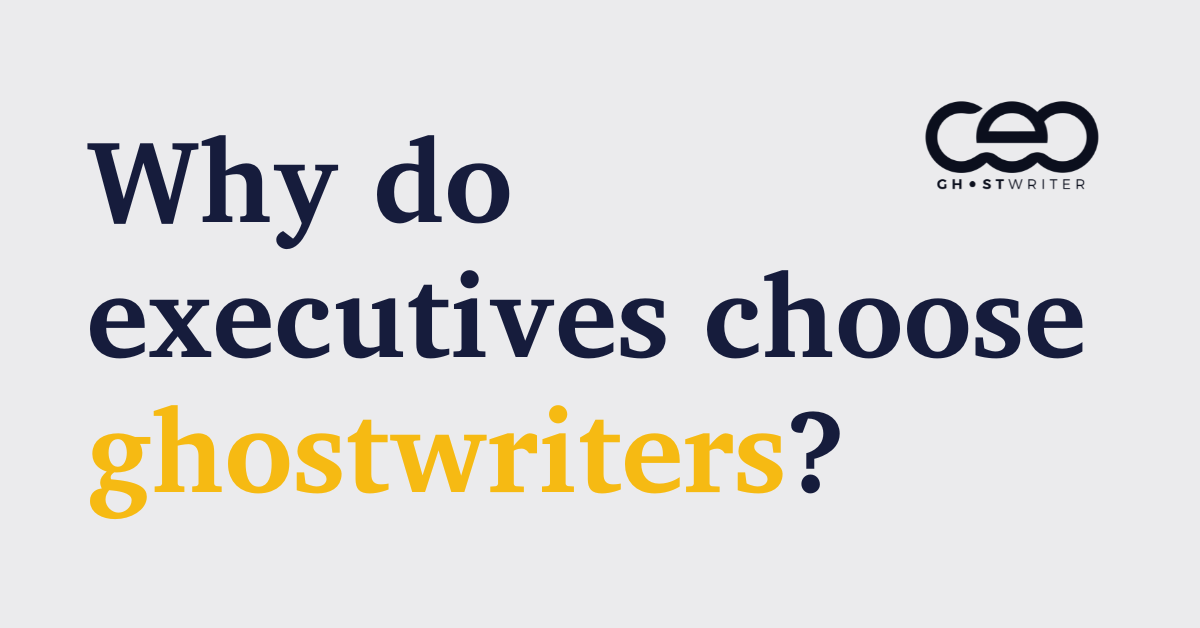Why do executives choose ghostwriters?